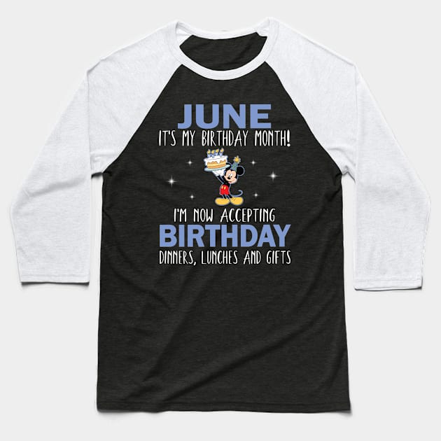 June It's My Birthday Month I'm Now Accepting Birthday Dinners Lunches And Gifts Happy To Me Baseball T-Shirt by Cowan79